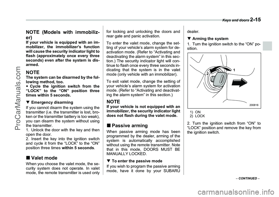 SUBARU FORESTER 2006  Owners Manual Keys and doors 
2-15
– CONTINUED  –
NOTE (Models with immobiliz-
er)If your vehicle is equipped with an im-
mobilizer, the immobilizer’s function
will cause the security indicator light to
flash