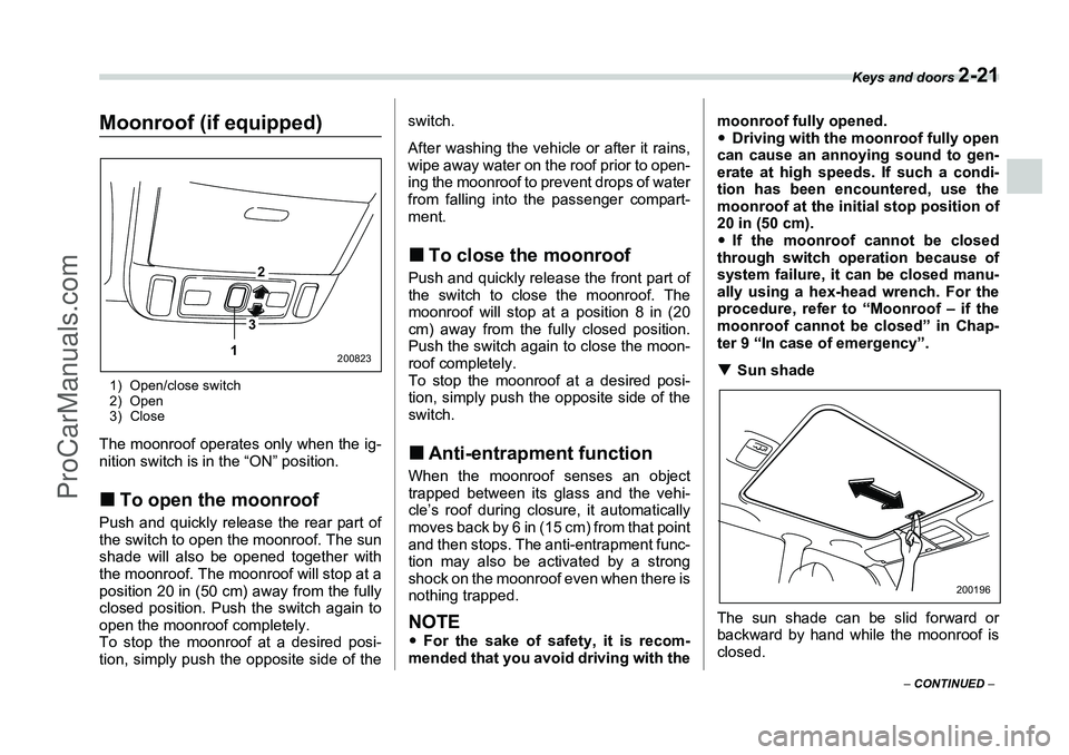 SUBARU FORESTER 2006  Owners Manual Keys and doors 
2-21
– CONTINUED  –
Moonroof (if equipped)1) Open/close switch
2) Open
3) CloseThe moonroof operates only when the ig-
nition switch is in the “ON” position.�„To open the moo