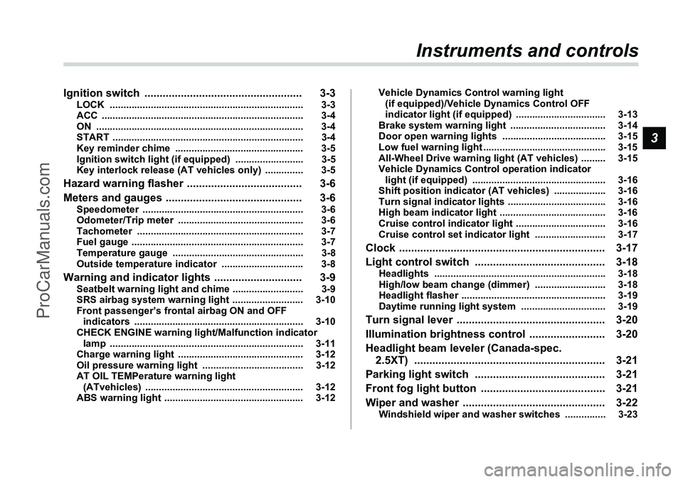 SUBARU FORESTER 2006  Owners Manual 3
Instruments and controls
Ignition switch  .................................................... 3-3
LOCK ....................................................................... 3-3
ACC ..............