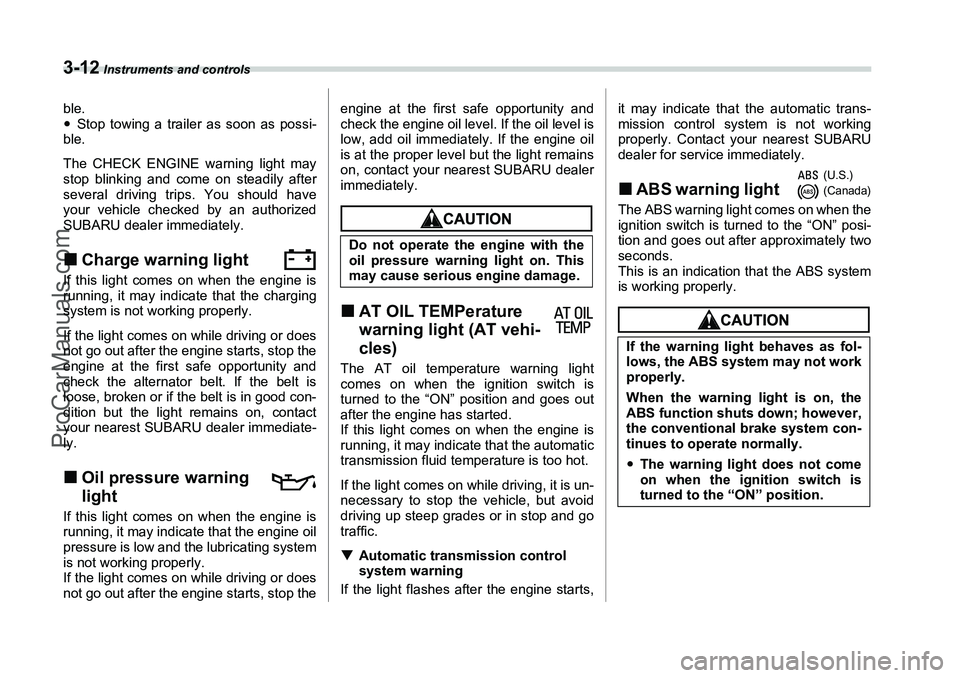 SUBARU FORESTER 2006  Owners Manual 3-12
 Instruments and controls
ble.
�yStop towing a trailer as soon as possi-
ble.
The CHECK ENGINE warning light may
stop blinking and come on steadily after
several driving trips. You should have
yo