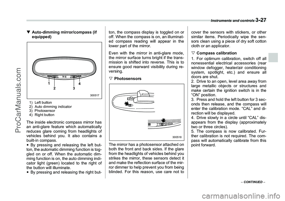 SUBARU FORESTER 2006  Owners Manual Instruments and controls 
3-27
– CONTINUED  –
�TAuto-dimming mirror/compass (if 
equipped)1) Left button
2) Auto dimming indicator
3) Photosensor
4) Right buttonThe inside electronic compass mirro