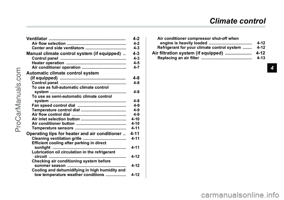 SUBARU FORESTER 2006  Owners Manual 4
Climate control
Ventilator .............................................................\
 4-2
Air flow selection  .................................................... 4-2
Center and side ventilator