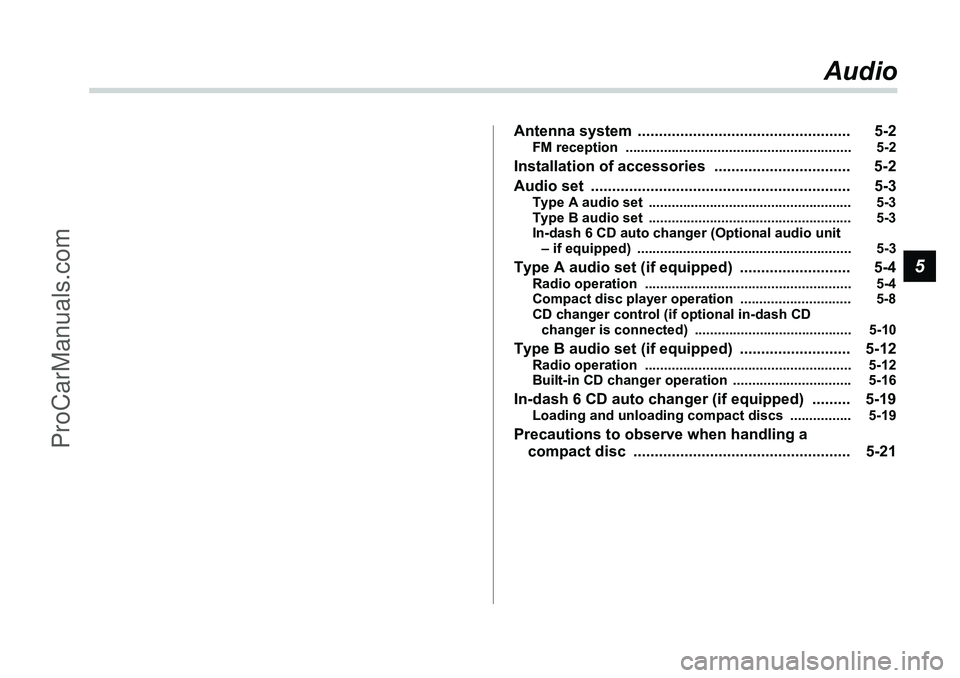 SUBARU FORESTER 2006  Owners Manual 5
Audio
Antenna system  .................................................. 5-2
FM reception  ........................................................... 5-2
Installation of accessories  ..............