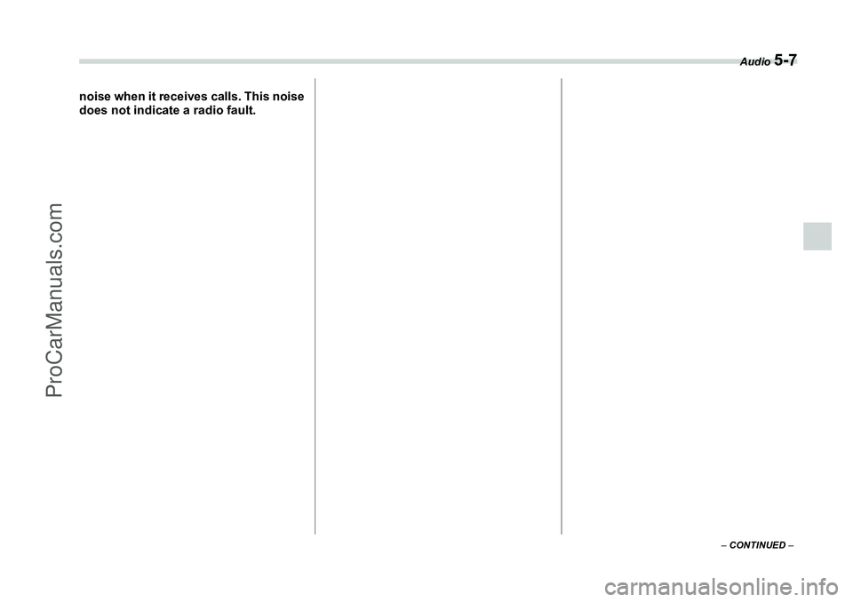 SUBARU FORESTER 2006  Owners Manual Audio 
5-7
– CONTINUED  –
noise when it receives calls. This noise
does not indicate a radio fault.
ProCarManuals.com 