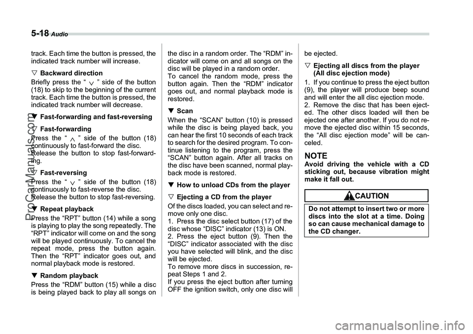 SUBARU FORESTER 2006  Owners Manual 5-18
 Audio
track. Each time the button is pressed, the
indicated track number will increase.
�VBackward direction
Briefly press the “ ” side of the button
(18) to skip to the beginning of the cur