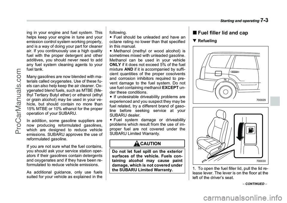 SUBARU FORESTER 2006 Owners Manual Starting and operating
7-3
– CONTINUED –
ing in your engine and fuel system. This
helps keep your engine in tune and your
emission control system working properly,
and is a way of doing your par SUBARU FORESTER 2006 Owners Manual Starting and operating
7-3
– CONTINUED –
ing in your engine and fuel system. This
helps keep your engine in tune and your
emission control system working properly,
and is a way of doing your par