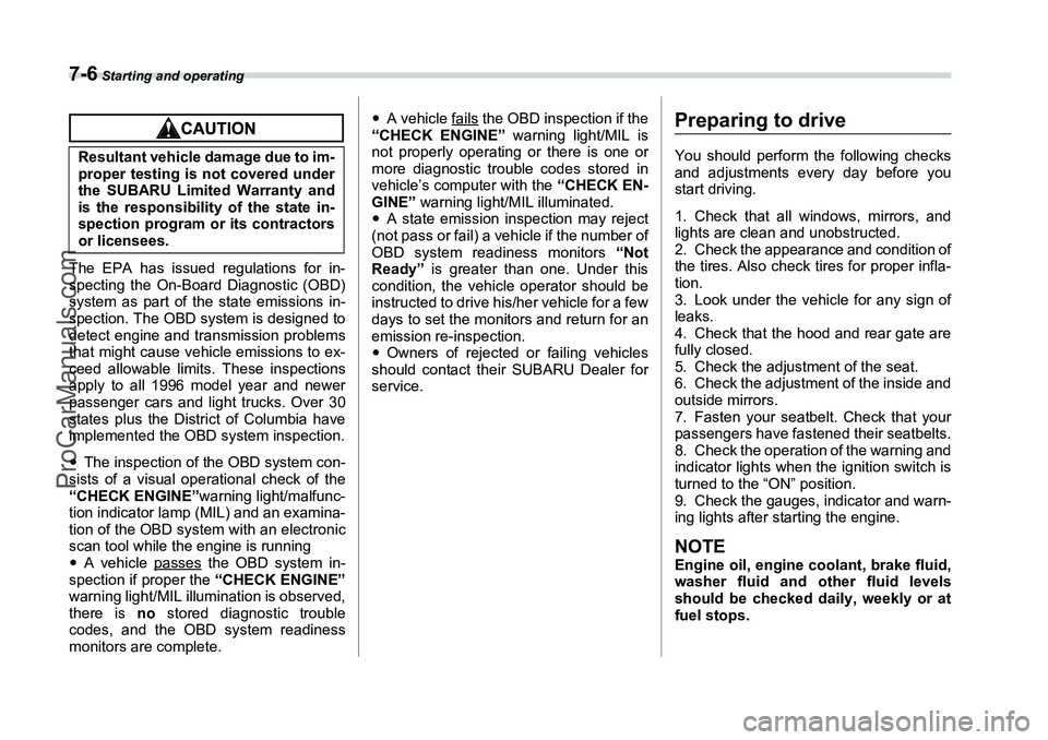 SUBARU FORESTER 2006 Owners Manual 7-6
Starting and operating
The EPA has issued regulations for in-
specting the On-Board Diagnostic (OBD)
system as part of the state emissions in-
spection. The OBD system is designed to
detect engin SUBARU FORESTER 2006 Owners Manual 7-6
Starting and operating
The EPA has issued regulations for in-
specting the On-Board Diagnostic (OBD)
system as part of the state emissions in-
spection. The OBD system is designed to
detect engin