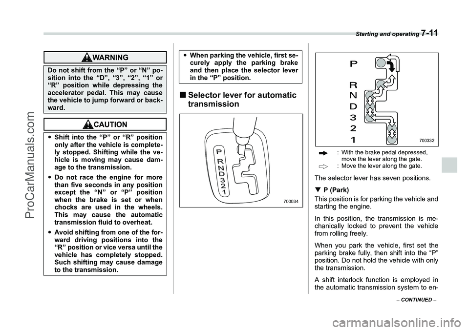 SUBARU FORESTER 2006  Owners Manual Starting and operating 
7-11
– CONTINUED  –
�„Selector lever for automatic 
transmission
: With the brake pedal depressed, 
move the lever along the gate.
: Move the lever along the gate.
The se