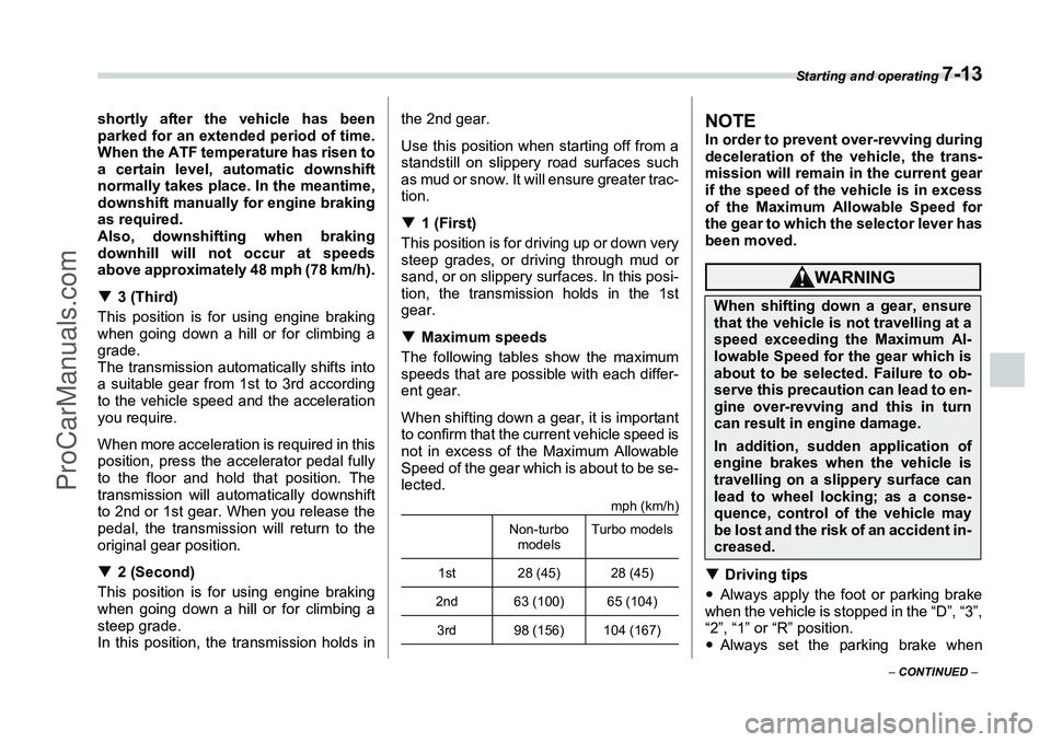 SUBARU FORESTER 2006  Owners Manual Starting and operating 
7-13
– CONTINUED  –
shortly after the vehicle has been
parked for an extended period of time.
When the ATF temperature has risen to
a certain level, automatic downshift
nor
