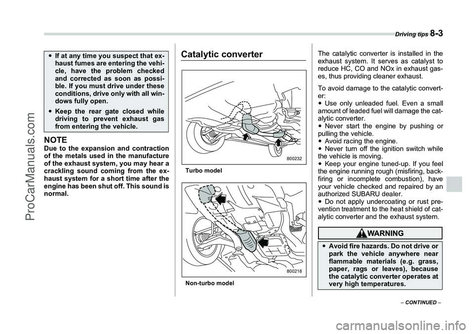 SUBARU FORESTER 2006  Owners Manual Driving tips 
8-3
– CONTINUED  –
NOTEDue to the expansion and contraction
of the metals used in the manufacture
of the exhaust system, you may hear a
crackling sound coming from the ex-
haust syst