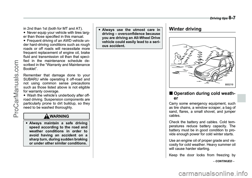 SUBARU FORESTER 2006  Owners Manual Driving tips 
8-7
– CONTINUED  –
in 2nd than 1st (both for MT and AT).
�yNever equip your vehicle with tires larg-
er than those specified in this manual.
�y Frequent driving of an AWD vehicle un-