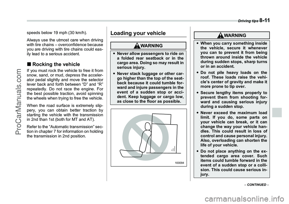 SUBARU FORESTER 2006  Owners Manual Driving tips 
8-11
– CONTINUED  –
speeds below 19 mph (30 km/h).
Always use the utmost care when driving
with tire chains – overconfidence because
you are driving with tire chains could eas-
ily