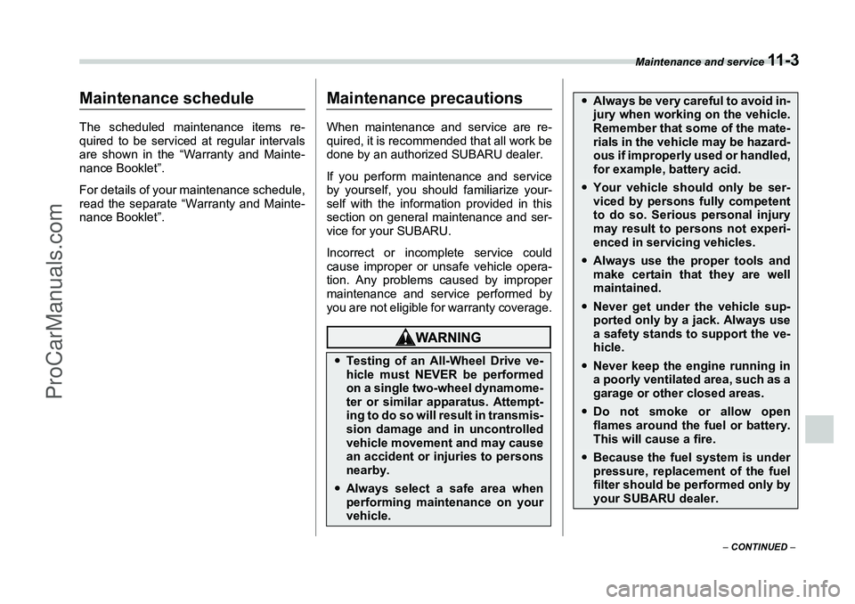 SUBARU FORESTER 2006  Owners Manual Maintenance and service 
11 - 3
– CONTINUED  –
Maintenance and service
Maintenance scheduleThe scheduled maintenance items re-
quired to be serviced at regular intervals
are shown in the “Warran