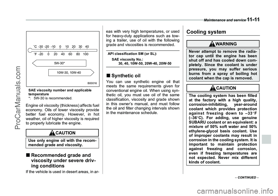 SUBARU FORESTER 2006  Owners Manual Maintenance and service 
11 - 11
– CONTINUED  –
SAE viscosity number and applicable 
temperature
*: 5W-30 is recommended.Engine oil viscosity (thickness) affects fuel
economy. Oils of lower viscos