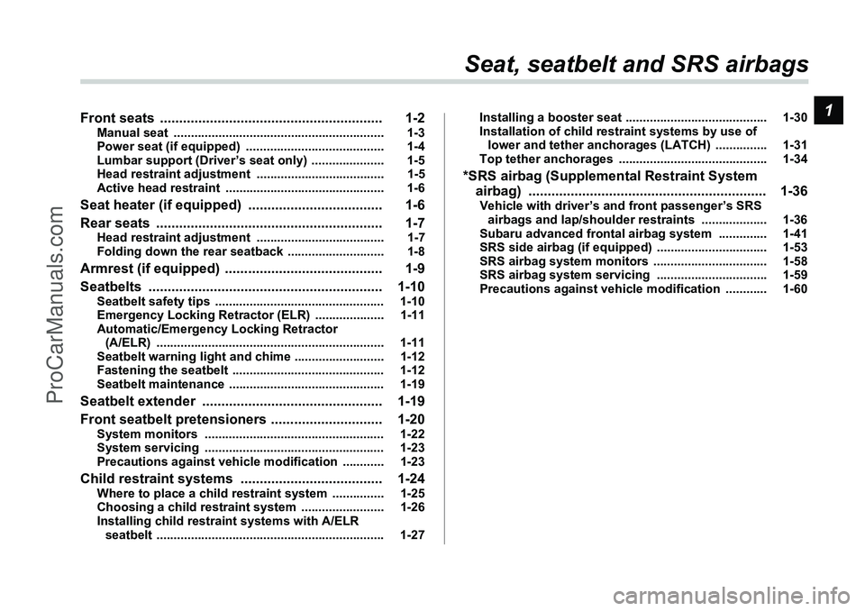 SUBARU FORESTER 2006 Owners Manual 1
Seat, seatbelt and SRS airbags
Front seats  .......................................................... 1-2
Manual seat  ............................................................. 1-3
Power seat (