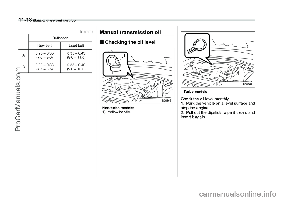 SUBARU FORESTER 2006  Owners Manual 11 - 1 8
 Maintenance and service
in (mm)
Manual transmission oil�„Checking the oil levelNon-turbo models:
1) Yellow handle Turbo models
Check the oil level monthly.
1. Park the vehicle on a level s