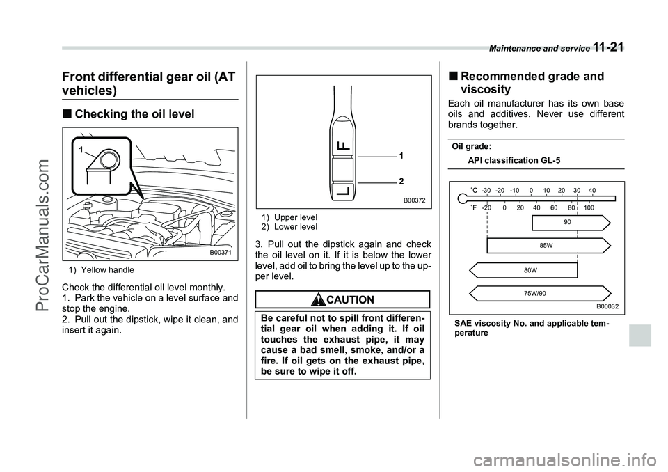 SUBARU FORESTER 2006  Owners Manual Maintenance and service 
11 - 2 1
Front differential gear oil (AT vehicles)�„Checking the oil level1) Yellow handleCheck the differential oil level monthly.
1. Park the vehicle on a level surface an