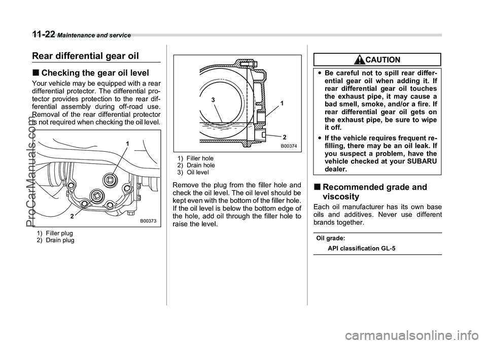 SUBARU FORESTER 2006  Owners Manual 11 - 2 2
 Maintenance and service
Rear differential gear oil�„Checking the gear oil levelYour vehicle may be equipped with a rear
differential protector. The differential pro-
tector provides protec