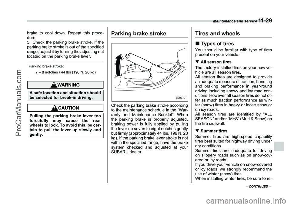SUBARU FORESTER 2006 Owners Manual Maintenance and service
11 - 2 9
– CONTINUED –
brake to cool down. Repeat this proce-
dure.
5. Check the parking brake stroke. If the
parking brake stroke is out of the specified
range, adjust i SUBARU FORESTER 2006 Owners Manual Maintenance and service
11 - 2 9
– CONTINUED –
brake to cool down. Repeat this proce-
dure.
5. Check the parking brake stroke. If the
parking brake stroke is out of the specified
range, adjust i