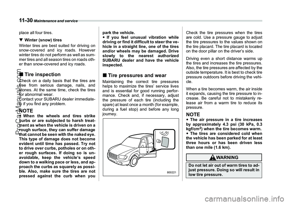 SUBARU FORESTER 2006  Owners Manual 11 - 3 0
 Maintenance and service
place all four tires.
�TWinter (snow) tires
Winter tires are best suited for driving on
snow-covered and icy roads. However
winter tires do not perform as well as sum