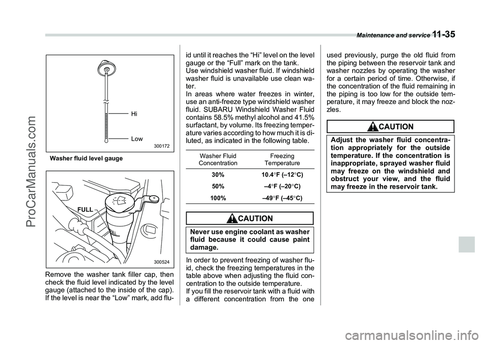 SUBARU FORESTER 2006  Owners Manual Maintenance and service 
11 - 3 5
Washer fluid level gaugeRemove the washer tank filler cap, then
check the fluid level indicated by the level
gauge (attached to the inside of the cap).
If the level i