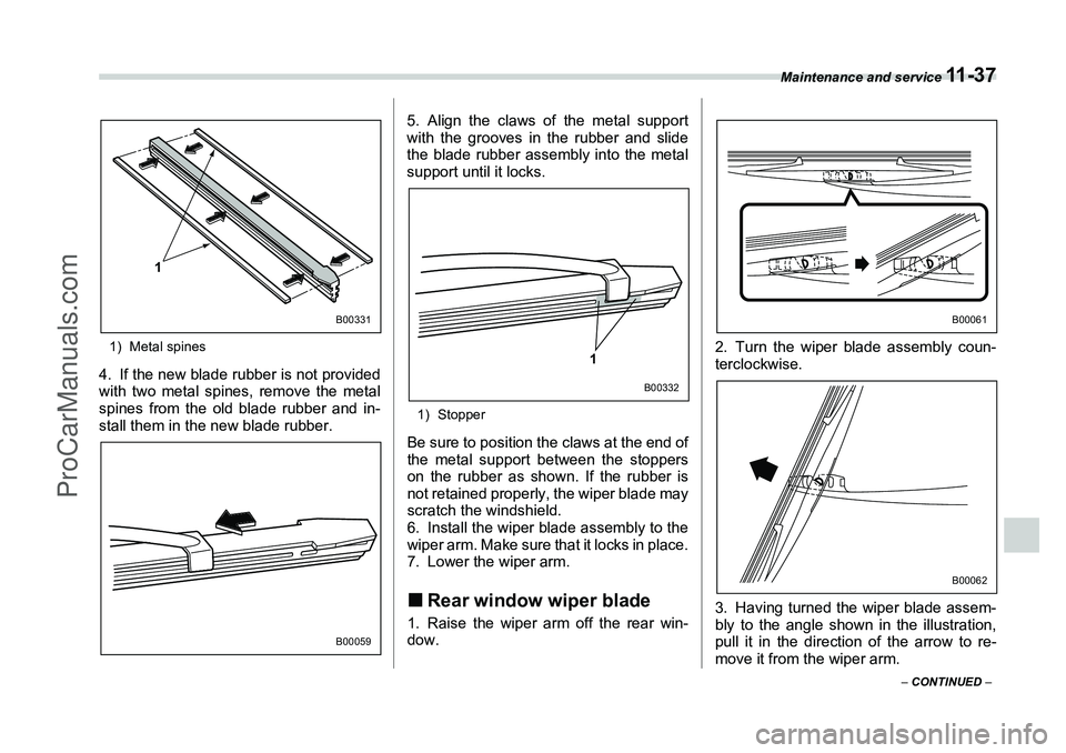 SUBARU FORESTER 2006  Owners Manual Maintenance and service 
11 - 3 7
– CONTINUED  –
1) Metal spines4. If the new blade rubber is not provided
with two metal spines, remove the metal
spines from the old blade rubber and in-
stall th