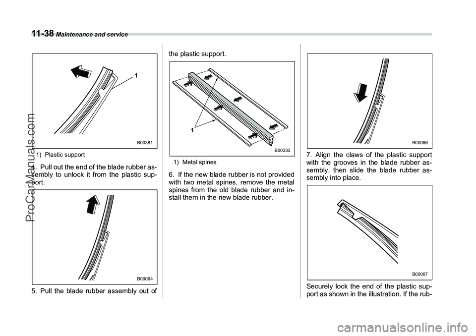 SUBARU FORESTER 2006 Owners Manual 11 - 3 8
Maintenance and service
1) Plastic support4. Pull out the end of the blade rubber as-
sembly to unlock it from the plastic sup-
port.
5. Pull the blade rubber assembly out ofthe plastic supp SUBARU FORESTER 2006 Owners Manual 11 - 3 8
Maintenance and service
1) Plastic support4. Pull out the end of the blade rubber as-
sembly to unlock it from the plastic sup-
port.
5. Pull the blade rubber assembly out ofthe plastic supp