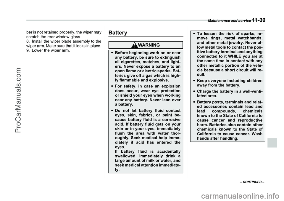 SUBARU FORESTER 2006 Owners Manual Maintenance and service
11 - 3 9
– CONTINUED –
ber is not retained properly, the wiper may
scratch the rear window glass.
8. Install the wiper blade assembly to the
wiper arm. Make sure that it SUBARU FORESTER 2006 Owners Manual Maintenance and service
11 - 3 9
– CONTINUED –
ber is not retained properly, the wiper may
scratch the rear window glass.
8. Install the wiper blade assembly to the
wiper arm. Make sure that it