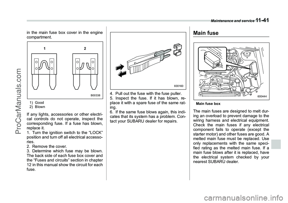 SUBARU FORESTER 2006 Owners Manual Maintenance and service
11 - 4 1
in the main fuse box cover in the engine
compartment.1) Good
2) BlownIf any lights, accessories or other electri-
cal controls do not operate, inspect the
correspondi SUBARU FORESTER 2006 Owners Manual Maintenance and service
11 - 4 1
in the main fuse box cover in the engine
compartment.1) Good
2) BlownIf any lights, accessories or other electri-
cal controls do not operate, inspect the
correspondi