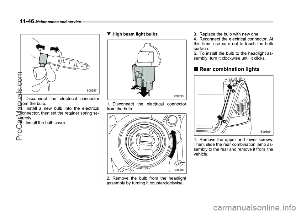 SUBARU FORESTER 2006  Owners Manual 11 - 4 6
 Maintenance and service
3. Disconnect the electrical connector
from the bulb.
4. Install a new bulb into the electrical
connector, then set the retainer spring se-
curely.
5. Install the bul