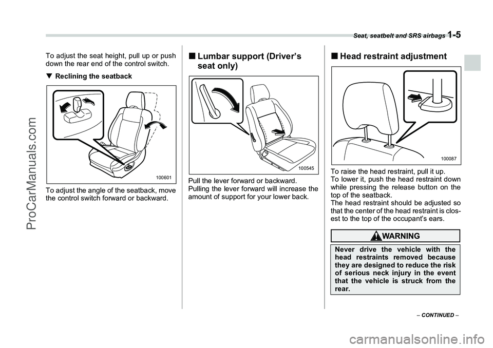 SUBARU FORESTER 2006 Owners Guide Seat, seatbelt and SRS airbags 
1-5
– CONTINUED  –
To adjust the seat height, pull up or push
down the rear end of the control switch.
�TReclining the seatback
To adjust the angle of the seatback,