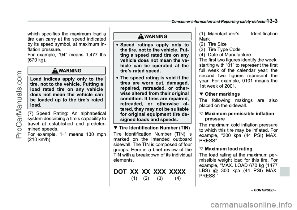 SUBARU FORESTER 2006 Owners Manual Consumer information and Reporting safety defects
13-3
– CONTINUED –
which specifies the maximum load a
tire can carry at the speed indicated
by its speed symbol, at maximum in-
flation pressure SUBARU FORESTER 2006 Owners Manual Consumer information and Reporting safety defects
13-3
– CONTINUED –
which specifies the maximum load a
tire can carry at the speed indicated
by its speed symbol, at maximum in-
flation pressure