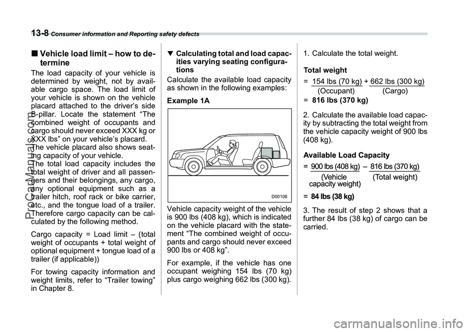 SUBARU FORESTER 2006  Owners Manual 13-8
 Consumer information and Reporting safety defects
�„Vehicle load limit – how to de-
termineThe load capacity of your vehicle is
determined by weight, not by avail-
able cargo space. The load