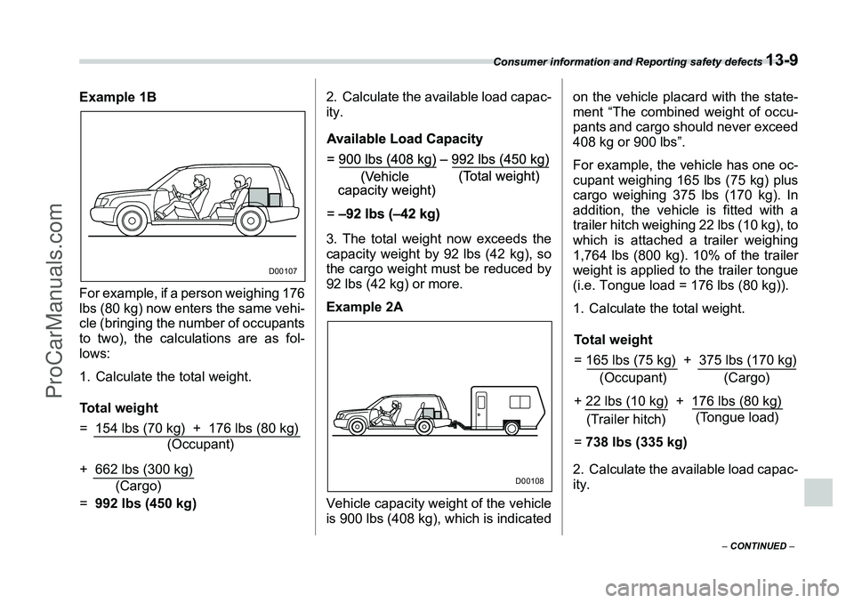 SUBARU FORESTER 2006  Owners Manual Consumer information and Reporting safety defects 
13-9
– CONTINUED  –
Example 1B
For example, if a person weighing 176
lbs (80 kg) now enters the same vehi-
cle (bringing the number of occupants
