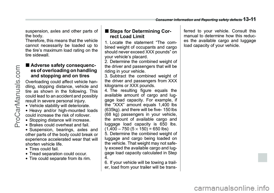 SUBARU FORESTER 2006 Owners Manual Consumer information and Reporting safety defects
13-11
suspension, axles and other parts of
the body.
Therefore, this means that the vehicle
cannot necessarily be loaded up to
the tire’s maximum l SUBARU FORESTER 2006 Owners Manual Consumer information and Reporting safety defects
13-11
suspension, axles and other parts of
the body.
Therefore, this means that the vehicle
cannot necessarily be loaded up to
the tire’s maximum l