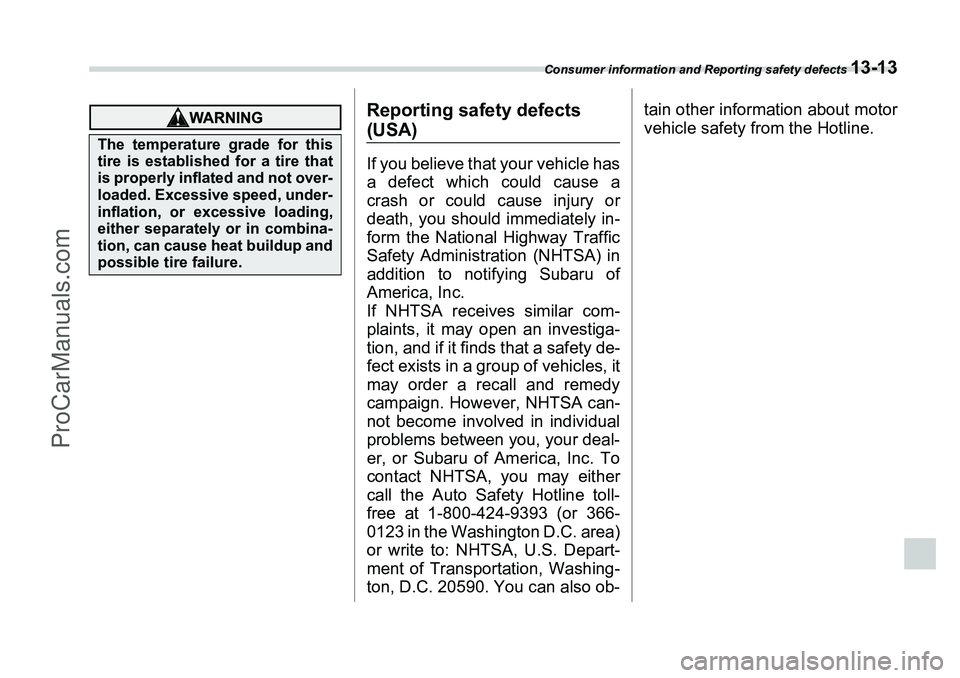 SUBARU FORESTER 2006 Owners Manual Consumer information and Reporting safety defects
13-13
Reporting safety defects (USA)If you believe that your vehicle has
a defect which could cause a
crash or could cause injury or
death, you shoul SUBARU FORESTER 2006 Owners Manual Consumer information and Reporting safety defects
13-13
Reporting safety defects (USA)If you believe that your vehicle has
a defect which could cause a
crash or could cause injury or
death, you shoul