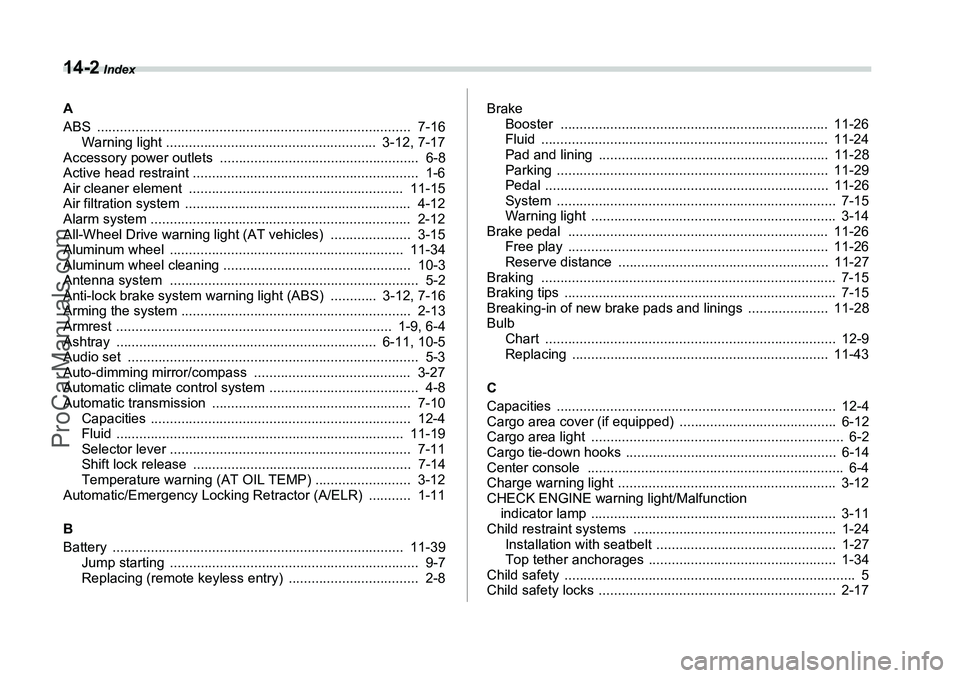 SUBARU FORESTER 2006  Owners Manual 14-2
 Index
A
ABS ..................................................................................  7-16Warning light .......................................................  3-12, 7-17
Accessory po