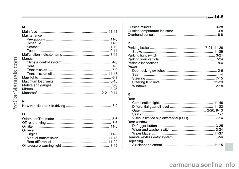 SUBARU FORESTER 2006 Owners Manual Index
14-5
M
Main fuse ........................................................................ 11-41
MaintenancePrecautions .................................................................. 11-3 SUBARU FORESTER 2006 Owners Manual Index
14-5
M
Main fuse ........................................................................ 11-41
MaintenancePrecautions .................................................................. 11-3