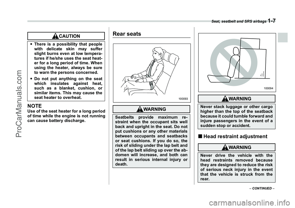 SUBARU FORESTER 2006 Owners Guide Seat, seatbelt and SRS airbags 
1-7
– CONTINUED  –
NOTEUse of the seat heater for a long period
of time while the engine is not running
can cause battery discharge.
Rear seats
�„Head restraint a