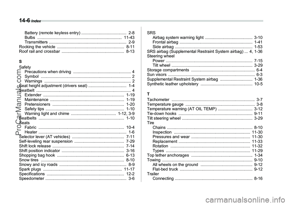 SUBARU FORESTER 2006 Owners Manual 14-6
Index
Battery (remote keyless entry) ....................................... 2-8
Bulbs ......................................................................... 11-43
Transmitters ............ SUBARU FORESTER 2006 Owners Manual 14-6
Index
Battery (remote keyless entry) ....................................... 2-8
Bulbs ......................................................................... 11-43
Transmitters ............