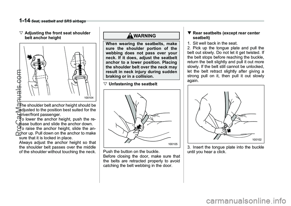 SUBARU FORESTER 2006 Service Manual 1-14
 Seat, seatbelt and SRS airbags
�VAdjusting the front seat shoulder 
belt anchor height
The shoulder belt anchor height should be
adjusted to the position best suited for the
driver/front passeng