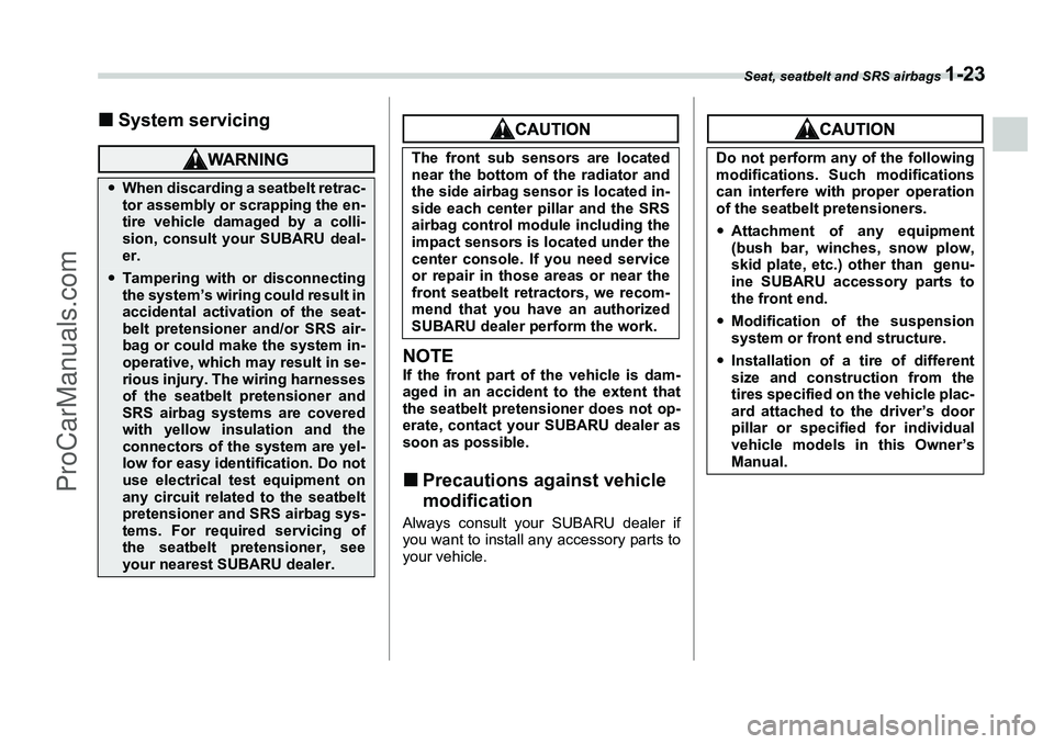 SUBARU FORESTER 2006 Workshop Manual Seat, seatbelt and SRS airbags 
1-23
�„System servicing
NOTEIf the front part of the vehicle is dam-
aged in an accident to the extent that
the seatbelt pretensioner does not op-
erate, contact your