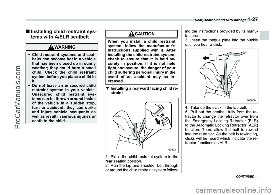 SUBARU FORESTER 2006 Workshop Manual Seat, seatbelt and SRS airbags 
1-27
– CONTINUED  –
�„Installing child restraint sys-
tems with A/ELR seatbelt
�T Installing a rearward facing child re-
straint
1. Place the child restraint syst