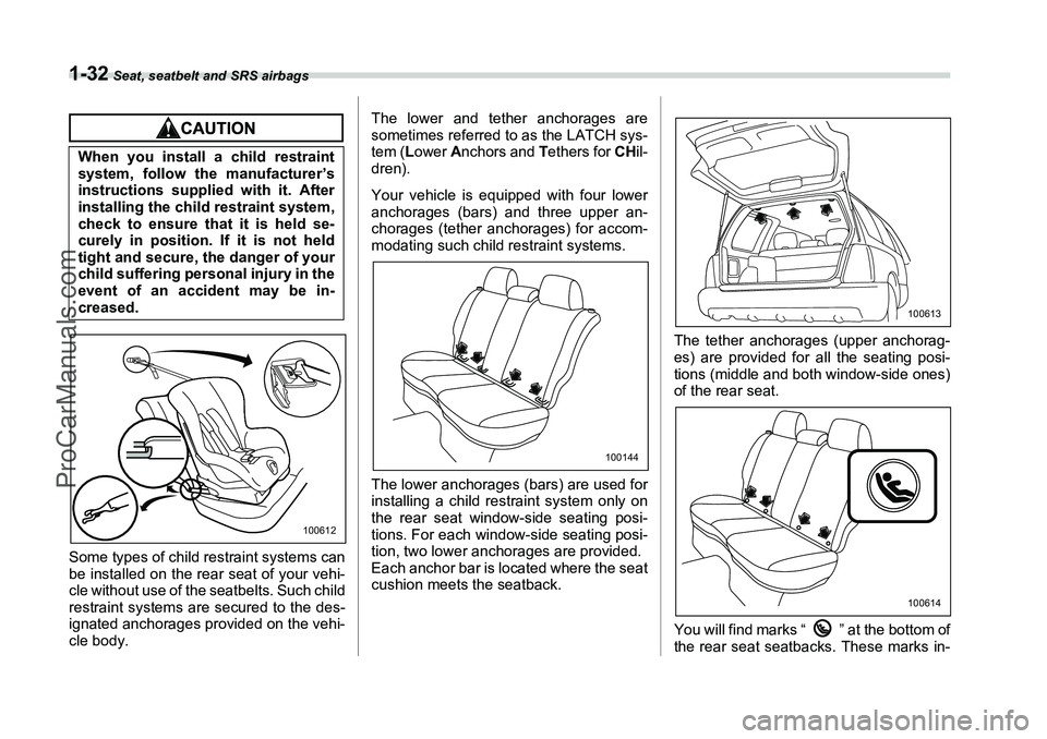 SUBARU FORESTER 2006 Repair Manual 1-32
Seat, seatbelt and SRS airbags
Some types of child restraint systems can
be installed on the rear seat of your vehi-
cle without use of the seatbelts. Such child
restraint systems are secured to SUBARU FORESTER 2006 Repair Manual 1-32
Seat, seatbelt and SRS airbags
Some types of child restraint systems can
be installed on the rear seat of your vehi-
cle without use of the seatbelts. Such child
restraint systems are secured to