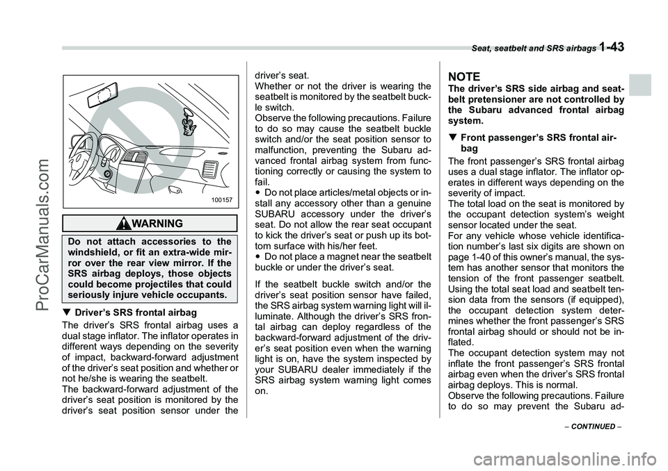 SUBARU FORESTER 2006 Manual PDF Seat, seatbelt and SRS airbags 
1-43
– CONTINUED  –
�TDriver’s SRS frontal airbag
The driver’s SRS frontal airbag uses a
dual stage inflator. The inflator operates in
different ways depending 