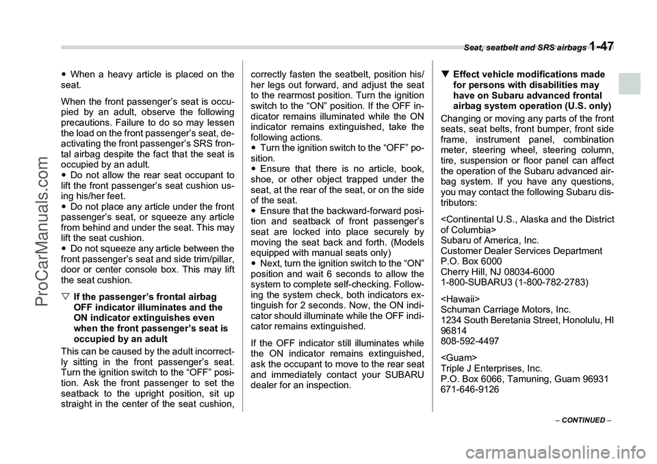 SUBARU FORESTER 2006  Owners Manual Seat, seatbelt and SRS airbags 
1-47
– CONTINUED  –
�yWhen a heavy article is placed on the
seat.
When the front passenger’s seat is occu-
pied by an adult, observe the following
precautions. Fa