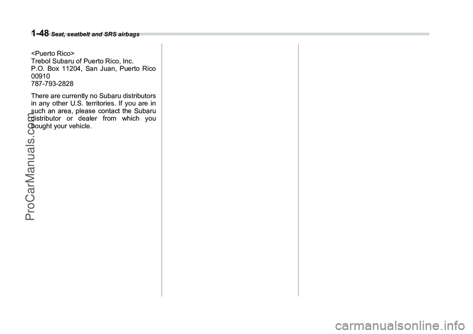 SUBARU FORESTER 2006 Manual PDF 1-48
 Seat, seatbelt and SRS airbags
<Puerto Rico>
Trebol Subaru of Puerto Rico, Inc.
P.O. Box 11204, San Juan, Puerto Rico
00910
787-793-2828
There are currently no Subaru distributors
in any other U