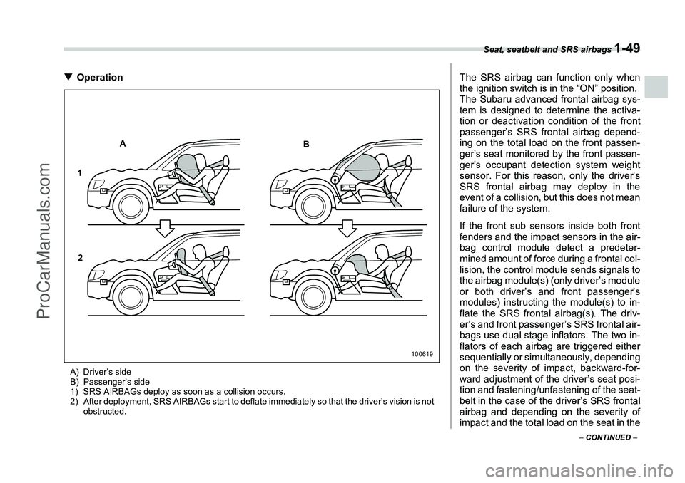 SUBARU FORESTER 2006 Manual PDF Seat, seatbelt and SRS airbags 
1-49
– CONTINUED  –
�TOperationA) Driver’s side
B) Passenger’s side
1) SRS AIRBAGs deploy as soon as a collision occurs.
2) After deployment, SRS AIRBAGs start 