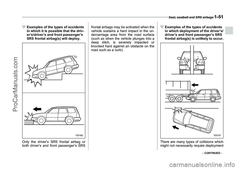 SUBARU FORESTER 2006 Manual PDF Seat, seatbelt and SRS airbags 
1-51
– CONTINUED  –
�VExamples of the types of accidents 
in which it is possible that the driv-
er’s/driver’s and front passenger’s 
SRS frontal airbag(s) wi