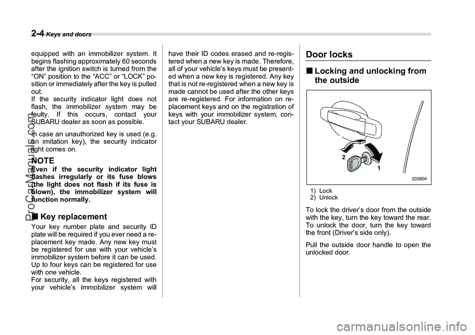 SUBARU FORESTER 2006 Owners Manual 2-4
Keys and doors
equipped with an immobilizer system. It
begins flashing approximately 60 seconds
after the ignition switch is turned from the
“ON” position to the “ACC” or “LOCK” po-
s SUBARU FORESTER 2006 Owners Manual 2-4
Keys and doors
equipped with an immobilizer system. It
begins flashing approximately 60 seconds
after the ignition switch is turned from the
“ON” position to the “ACC” or “LOCK” po-
s